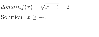 The domain of f(x)=sqrt(x+4)-2 is x>=-4